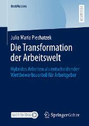 Die Transformation der Arbeitswelt: Hybrides Arbeiten als entscheidender Wettbewerbsvorteil für Arbeitgeber de Julia Maria Piechatzek