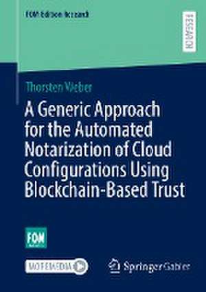 A Generic Approach for the Automated Notarization of Cloud Configurations Using Blockchain-Based Trust de Thorsten Weber