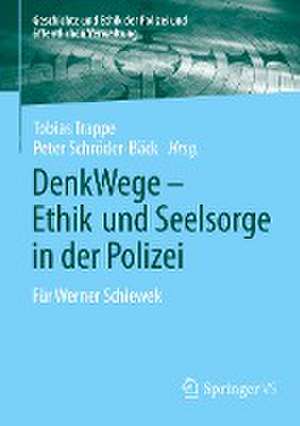 DenkWege - Ethik und Seelsorge in der Polizei: Für Werner Schiewek de Tobias Trappe