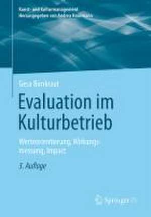 Evaluation im Kulturbetrieb: Werteorientierung, Wirkungsmessung, Impact de Gesa Birnkraut