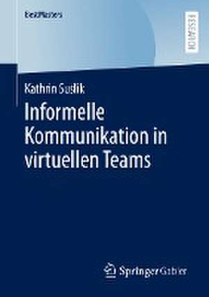 Informelle Kommunikation in virtuellen Teams de Kathrin Suslik