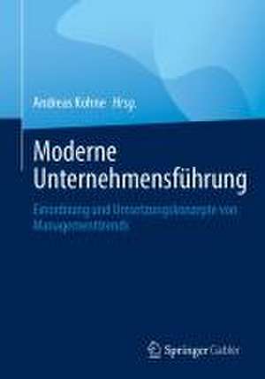 Moderne Unternehmensführung: Einordnung und Umsetzungskonzepte von Managementtrends de Andreas Kohne