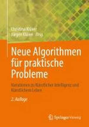 Neue Algorithmen für praktische Probleme: Variationen zu Künstlicher Intelligenz und Künstlichem Leben de Christina Klüver