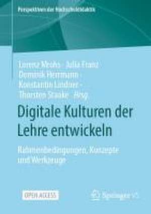 Digitale Kulturen der Lehre entwickeln: Rahmenbedingungen, Konzepte und Werkzeuge de Lorenz Mrohs