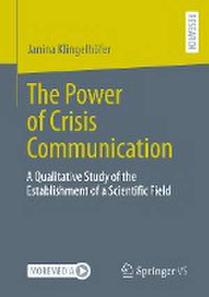 The Power of Crisis Communication: A Qualitative Study of the Establishment of a Scientific Field de Janina Klingelhöfer