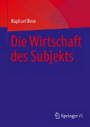 Die Wirtschaft des Subjekts de Raphael Beer