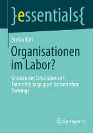 Organisationen im Labor?: Grenzen der Simulation von Formalität in gruppendynamischen Trainings de Stefan Kühl