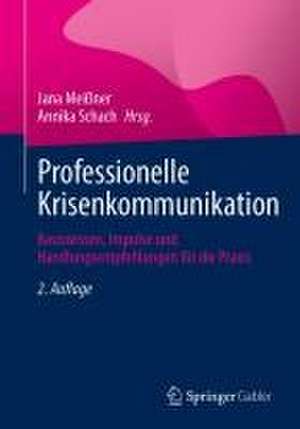 Professionelle Krisenkommunikation: Basiswissen, Impulse und Handlungsempfehlungen für die Praxis de Jana Meißner