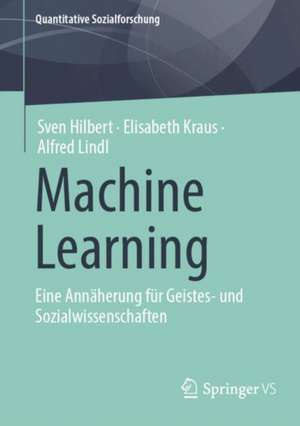 Machine Learning: Eine Annäherung für Geistes- und Sozialwissenschaften de Sven Hilbert