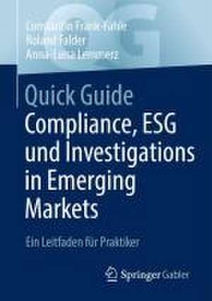 Quick Guide Compliance, ESG und Investigations in Emerging Markets: Ein Leitfaden für Praktiker de Constantin Frank-Fahle