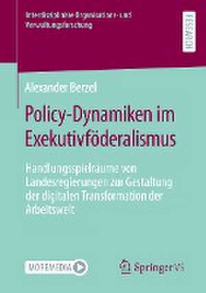 Policy-Dynamiken im Exekutivföderalismus: Handlungsspielräume von Landesregierungen zur Gestaltung der digitalen Transformation der Arbeitswelt de Alexander Berzel