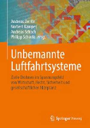 Unbemannte Luftfahrtsysteme: Zivile Drohnen im Spannungsfeld von Wirtschaft, Recht, Sicherheit und gesellschaftlicher Akzeptanz de Andreas Del Re