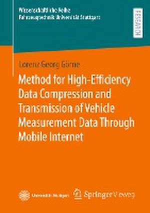 Method for High-Efficiency Data Compression and Transmission of Vehicle Measurement Data Through Mobile Internet de Lorenz Georg Görne