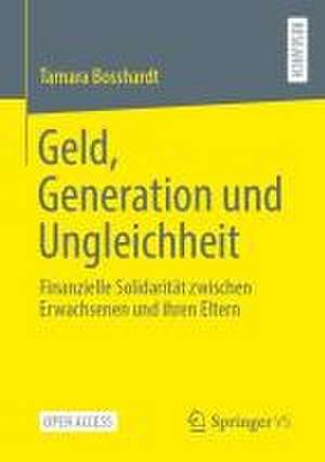 Geld, Generation und Ungleichheit: Finanzielle Solidarität zwischen Erwachsenen und ihren Eltern de Tamara Bosshardt