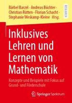 Inklusives Lehren und Lernen von Mathematik: Konzepte und Beispiele mit Fokus auf Grund- und Förderschule de Bärbel Barzel