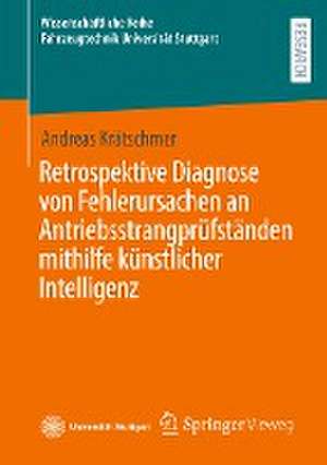 Retrospektive Diagnose von Fehlerursachen an Antriebsstrangprüfständen mithilfe künstlicher Intelligenz de Andreas Krätschmer