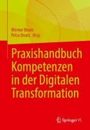 Praxishandbuch Kompetenzen in der Digitalen Transformation der Arbeit de Petra Bruns