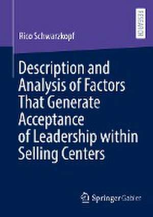 Description and Analysis of Factors That Generate Acceptance of Leadership within Selling Centers de Rico Schwarzkopf