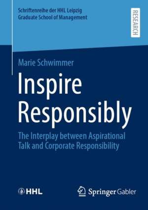 Inspire Responsibly: The Interplay between Aspirational Talk and Corporate Responsibility de Marie Schwimmer
