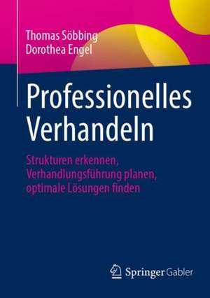Professionelles Verhandeln: Strukturen erkennen, Verhandlungsführung planen, optimale Lösungen finden de Thomas Söbbing