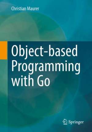 Object-Oriented Programming with Go de Christian Maurer