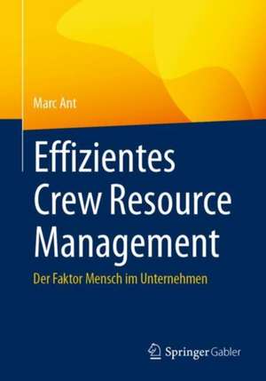 Effizientes Crew Resource Management: Der Faktor Mensch im Unternehmen de Marc Ant