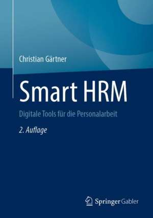 Smart HRM: Digitale Tools für die Personalarbeit de Christian Gärtner