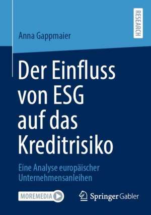 Der Einfluss von ESG auf das Kreditrisiko: Eine Analyse europäischer Unternehmensanleihen de Anna Gappmaier