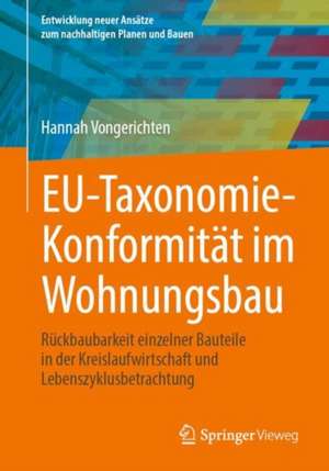 EU-Taxonomie-Konformität im Wohnungsbau: Rückbaubarkeit einzelner Bauteile in der Kreislaufwirtschaft und Lebenszyklusbetrachtung de Hannah Vongerichten