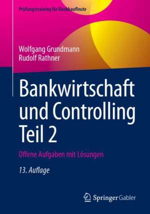 Bankwirtschaft und Controlling Teil 2: Offene Aufgaben mit Lösungen de Wolfgang Grundmann