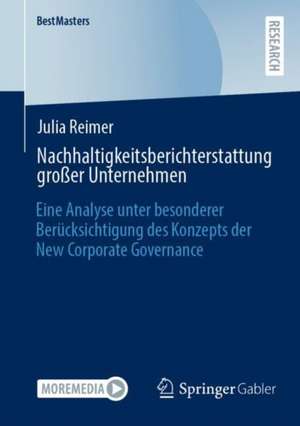 Nachhaltigkeitsberichterstattung großer Unternehmen: Eine Analyse unter besonderer Berücksichtigung des Konzepts der New Corporate Governance de Julia Reimer