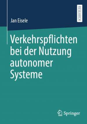 Verkehrspflichten bei der Nutzung autonomer Systeme de Jan Eisele