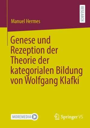 Genese und Rezeption der Theorie der kategorialen Bildung von Wolfgang Klafki de Manuel Hermes