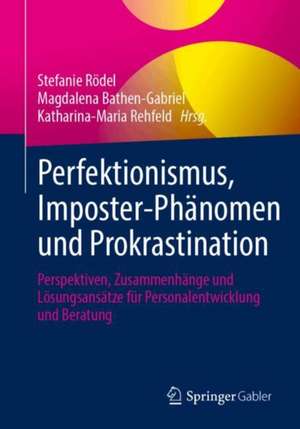 Perfektionismus, Imposter-Phänomen und Prokrastination: Perspektiven, Zusammenhänge und Lösungsansätze für Personalentwicklung und Beratung de Stefanie Rödel