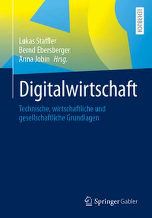 Digitalwirtschaft: Technische, wirtschaftliche und gesellschaftliche Grundlagen de Lukas Staffler