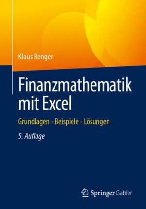 Finanzmathematik mit Excel: Grundlagen - Beispiele - Lösungen de Klaus Renger