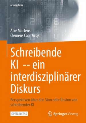 Schreibende KI -- ein interdisziplinärer Diskurs: Perspektiven über den Sinn oder Unsinn von schreibender KI de Alke Martens