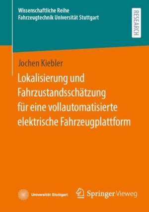 Lokalisierung und Fahrzustandsschätzung für eine vollautomatisierte elektrische Fahrzeugplattform de Jochen Kiebler