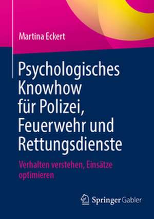 Psychologisches Knowhow für Polizei, Feuerwehr und Rettungsdienste de Martina Eckert