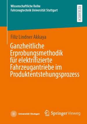 Ganzheitliche Erprobungsmethodik für elektrifizierte Fahrzeugantriebe im Produktentstehungsprozess de Filiz Lindner Akkaya