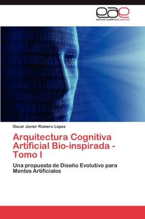 Arquitectura Cognitiva Artificial Bio-Inspirada - Tomo I