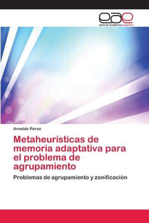 Metaheurísticas de memoria adaptativa para el problema de agrupamiento de Arnaldo Pérez