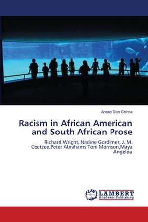 Racism in African American and South African Prose de Amadi Dan Chima