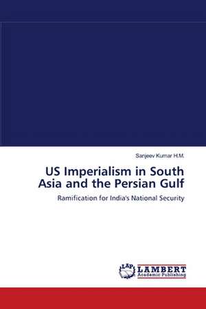 US Imperialism in South Asia and the Persian Gulf de Sanjeev Kumar H.M.