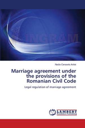 Marriage agreement under the provisions of the Romanian Civil Code de Nadia Cerasela Anitei