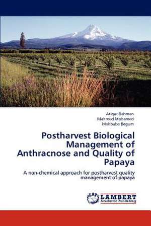 Postharvest Biological Management of Anthracnose and Quality of Papaya de ATIQUR RAHMAN