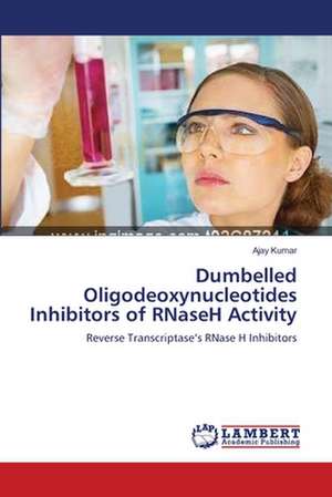 Dumbelled Oligodeoxynucleotides Inhibitors of RNaseH Activity de Ajay Kumar