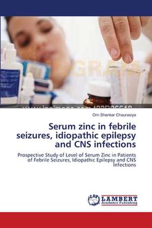 Serum zinc in febrile seizures, idiopathic epilepsy and CNS infections de Om Shankar Chaurasiya