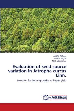 Evaluation of seed source variation in Jatropha curcas Linn. de Anisha Kalkoor