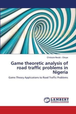 Game theoretic analysis of road traffic problems in Nigeria de Chidozie Nwobi - Okoye